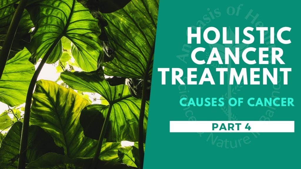 Holistic Cancer Treatment - Causes of Cancer - Part 4